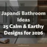 Japandi Bathroom Ideas: 25 Calm & Earthy Designs for 2026