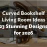Curved Bookshelf Living Room Ideas: 23 Stunning Designs for 2026