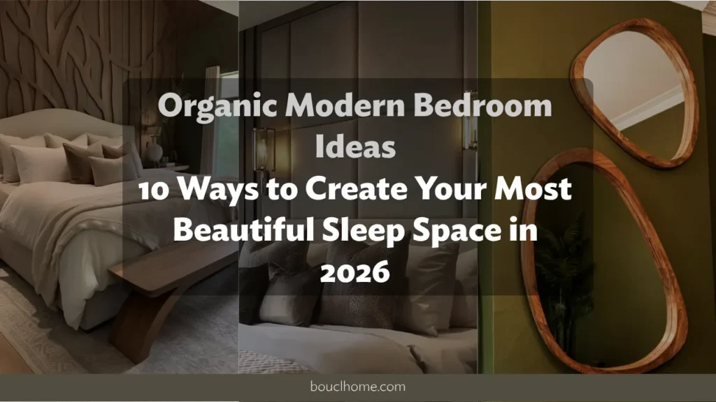 Organic Modern Bedroom Ideas: 10 Ways to Create Your Most Beautiful Sleep Space in 2026
