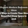 Organic Modern Bedroom Ideas: 10 Ways to Create Your Most Beautiful Sleep Space in 2026