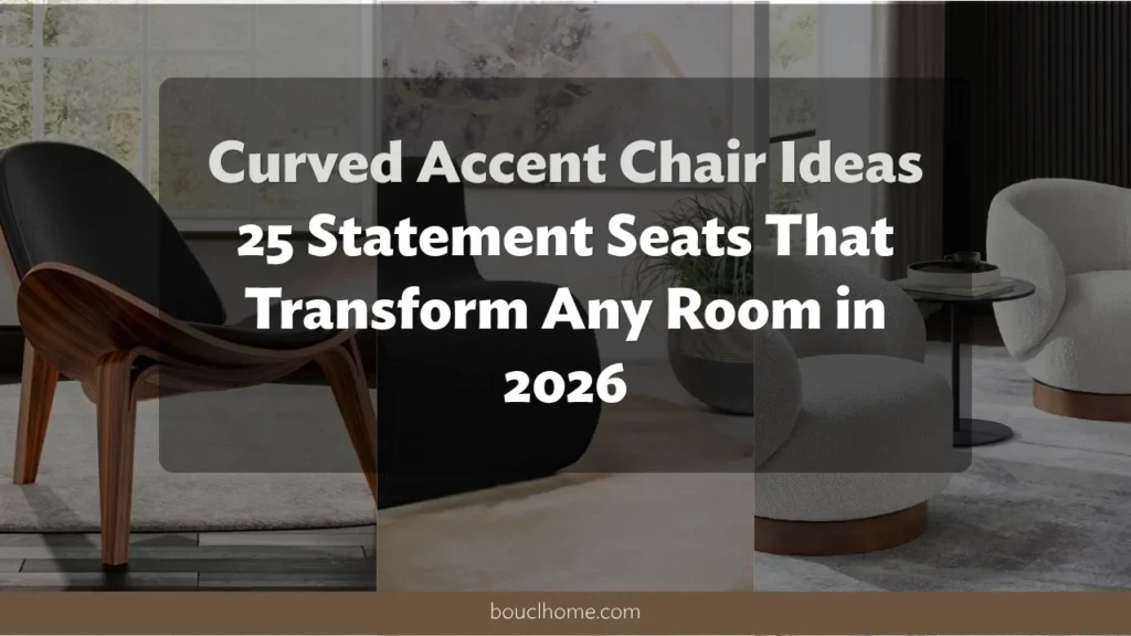 Curved Accent Chair Ideas: 25 Statement Seats That Transform Any Room in 2026