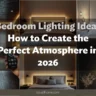 Bedroom Lighting Ideas: How to Create the Perfect Atmosphere in 2026