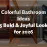 Colorful Bathroom Ideas: 25 Bold & Joyful Looks for 2026
