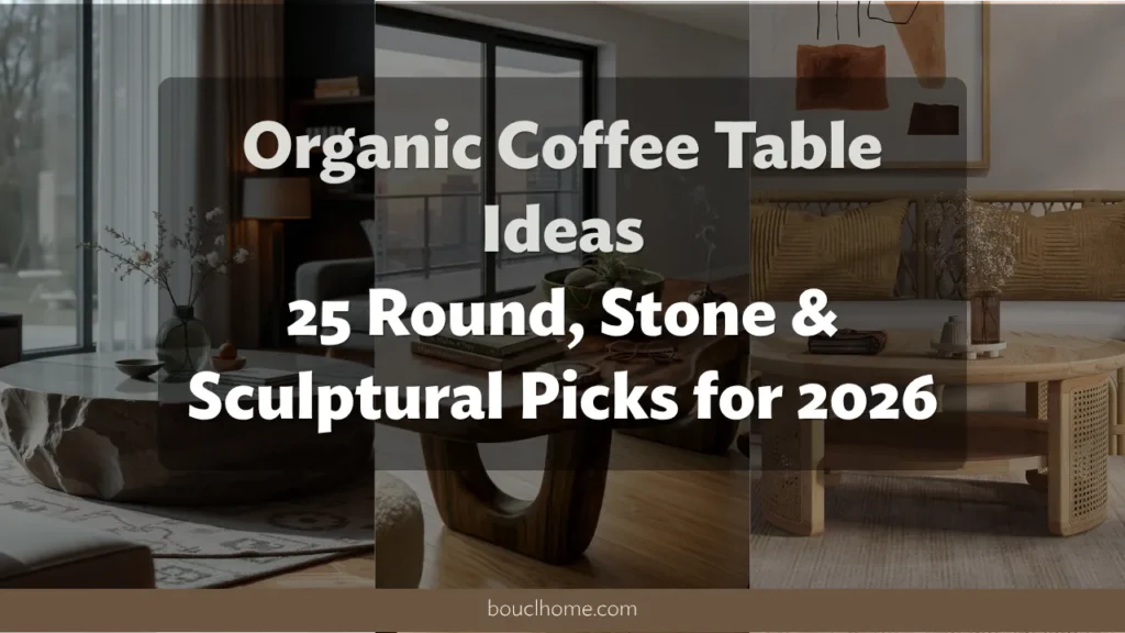 Organic Coffee Table Ideas: 25 Round, Stone & Sculptural Picks for 2026