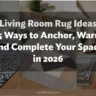 Living Room Rug Ideas: 25 Ways to Anchor, Warm and Complete Your Space in 2026