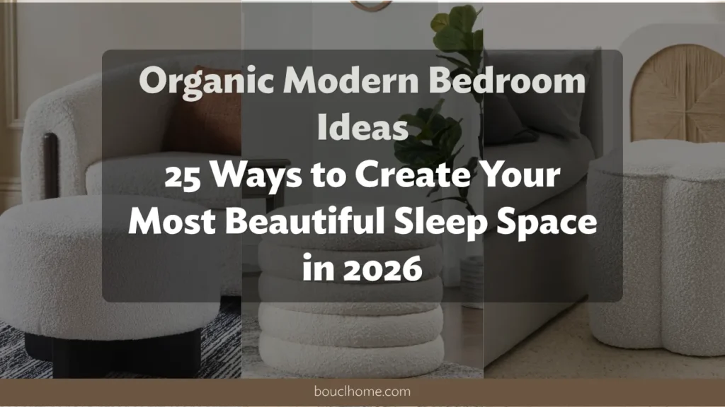Organic Modern Bedroom Ideas: 25 Ways to Create Your Most Beautiful Sleep Space in 2026
