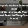 Organic Modern Bedroom Ideas: 25 Ways to Create Your Most Beautiful Sleep Space in 2026
