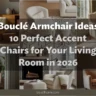 Bouclé Armchair Ideas: 10 Perfect Accent Chairs for Your Living Room in 2026