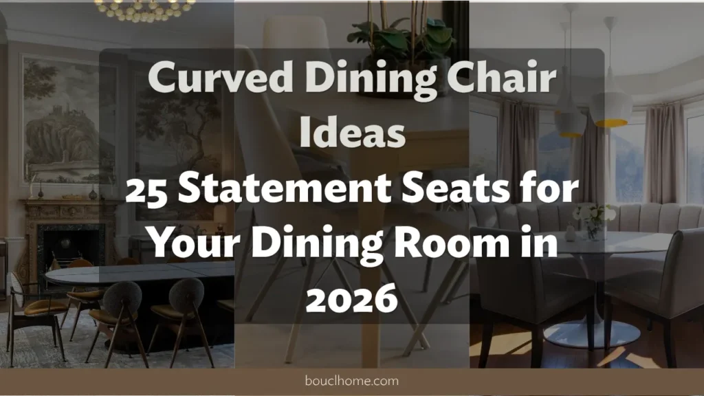 Curved Dining Chair Ideas: 25 Statement Seats for Your Dining Room in 2026