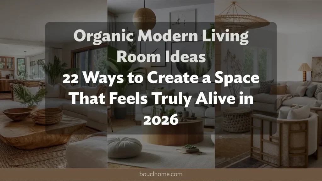 Organic Modern Living Room Ideas: 25 Ways to Create a Space That Feels Truly Alive in 2026