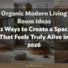 Organic Modern Living Room Ideas: 25 Ways to Create a Space That Feels Truly Alive in 2026
