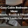 Cozy Cabin Bedroom Ideas: Moody, Rustic & Utterly Inviting Looks for 2026