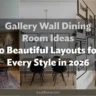 Gallery Wall Dining Room Ideas: 10 Beautiful Layouts for Every Style in 2026