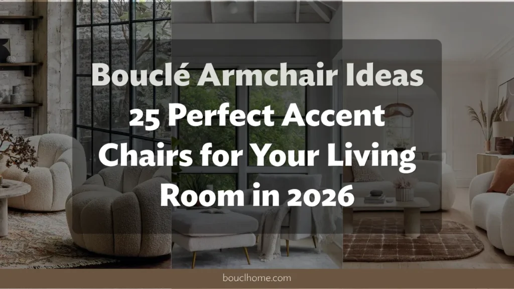 Bouclé Armchair Ideas: 25 Perfect Accent Chairs for Your Living Room in 2026
