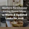 Modern Farmhouse Living Room Ideas: 10 Warm & Updated Looks for 2026