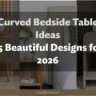 Curved Bedside Table Ideas: 25 Beautiful Designs for 2026