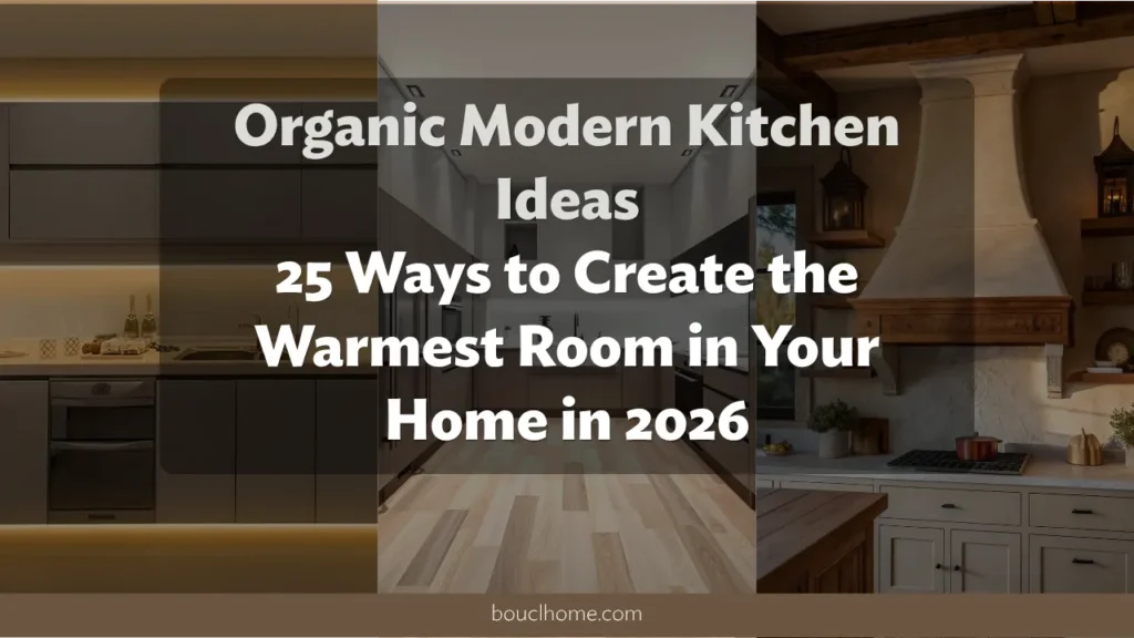 Organic Modern Kitchen Ideas: 25 Ways to Create the Warmest Room in Your Home in 2026