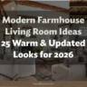 Modern Farmhouse Living Room Ideas: 25 Warm & Updated Looks for 2026