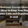 Bedroom Storage Ideas: 25 Ways to Keep Your Sleep Space Calm and Organized in 2026