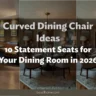 Curved Dining Chair Ideas: 10 Statement Seats for Your Dining Room in 2026