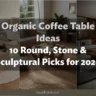 Organic Coffee Table Ideas: 10 Round, Stone & Sculptural Picks for 2026