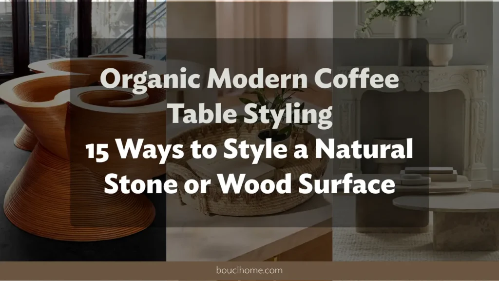 Organic Modern Coffee Table Styling: 15 Ways to Style a Natural Stone or Wood Surface