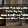 Organic Modern Coffee Table Styling: 15 Ways to Style a Natural Stone or Wood Surface