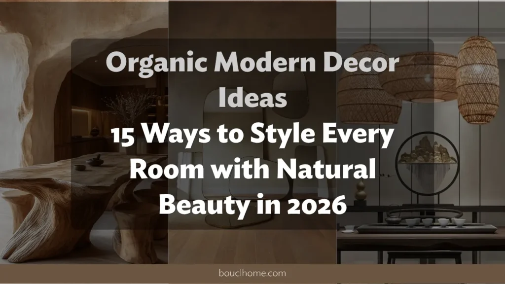 Organic Modern Decor Ideas: 15 Ways to Style Every Room with Natural Beauty in 2026
