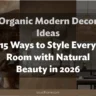 Organic Modern Decor Ideas: 15 Ways to Style Every Room with Natural Beauty in 2026