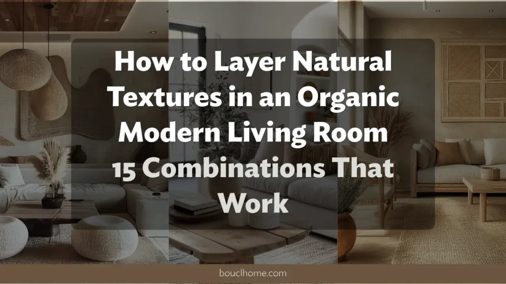 How to Layer Natural Textures in an Organic Modern Living Room: 15 Combinations That Work