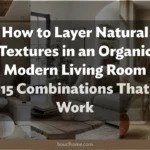 How to Layer Natural Textures in an Organic Modern Living Room: 15 Combinations That Work