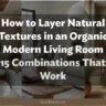 How to Layer Natural Textures in an Organic Modern Living Room: 15 Combinations That Work
