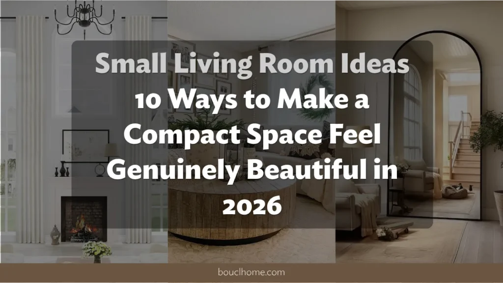 Small Living Room Ideas: 10 Ways to Make a Compact Space Feel Genuinely Beautiful in 2026