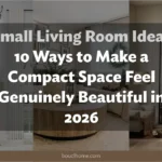 Small Living Room Ideas: 10 Ways to Make a Compact Space Feel Genuinely Beautiful in 2026
