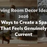 Living Room Decor Ideas 2026: 10 Ways to Create a Space That Feels Genuinely Current