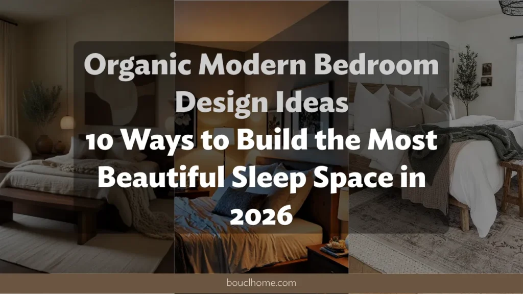 Organic Modern Bedroom Design Ideas: 10 Ways to Build the Most Beautiful Sleep Space in 2026