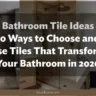 Bathroom Tile Ideas: 10 Ways to Choose and Use Tiles That Transform Your Bathroom in 2026