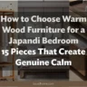 How to Choose Warm Wood Furniture for a Japandi Bedroom: 15 Pieces That Create Genuine Calm