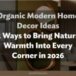 Organic Modern Home Decor Ideas: 15 Ways to Bring Natural Warmth Into Every Corner in 2026