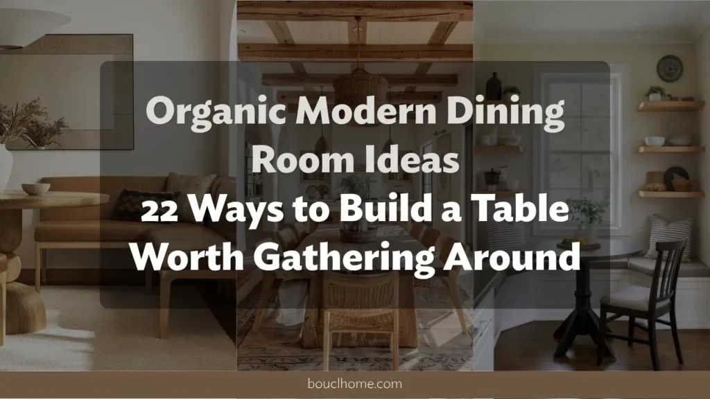 Organic Modern Dining Room Ideas: 22 Ways to Build a Table Worth Gathering Around
