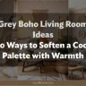 Grey Boho Living Room Ideas: 20 Ways to Soften a Cool Palette with Warmth
